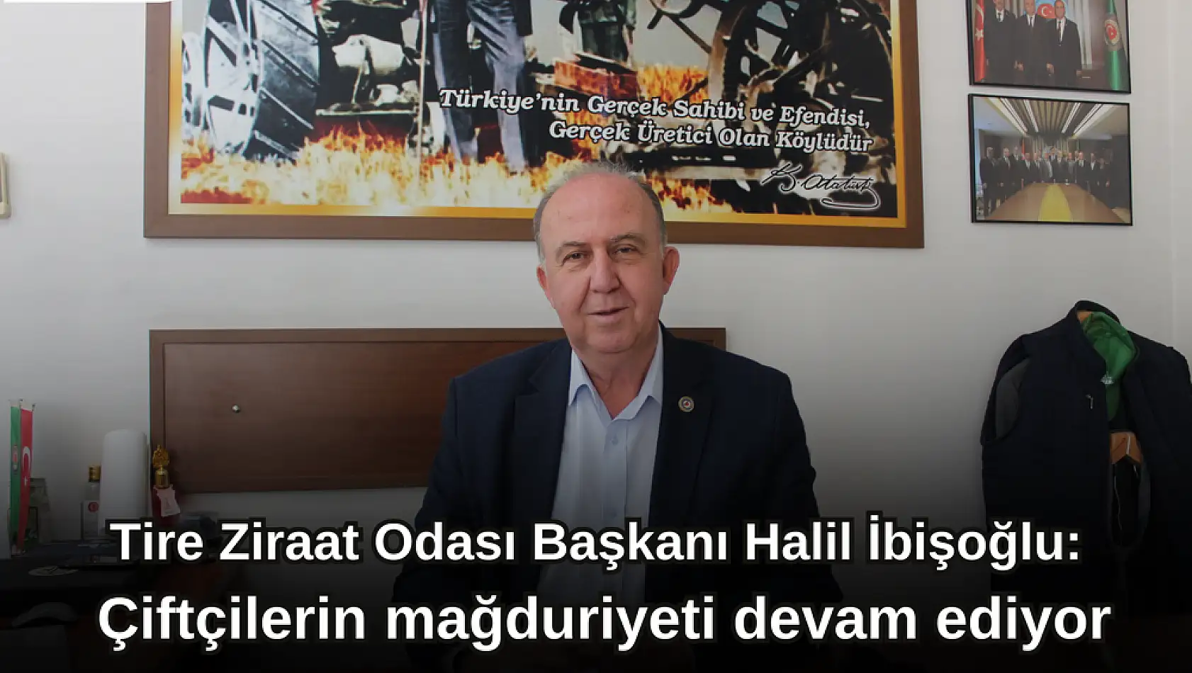 Tire Ziraat Odası Başkanı Halil İbişoğlu: Çiftçilerin mağduriyeti devam ediyor