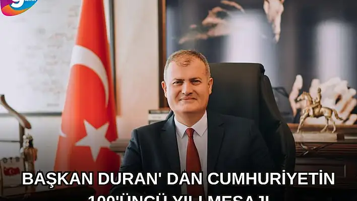 Başkan Duran’dan Cumhuriyet’in 100. yılı mesajı