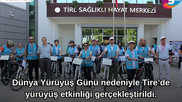 Dünya Yürüyüş Günü nedeniyle Tire'de yürüyüş etkinliği gerçekleştirildi