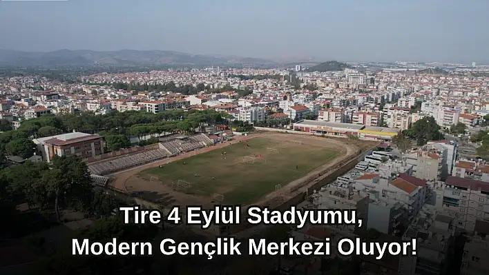 Tire 4 Eylül Stadyumu, Modern Gençlik Merkezi Oluyor!