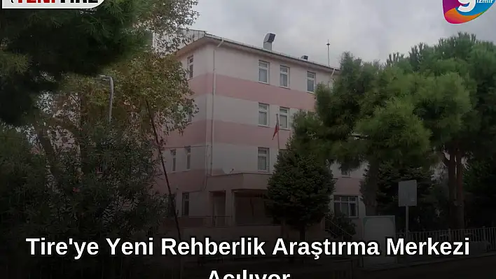 Tire’ye Yeni Rehberlik Araştırma Merkezi Açılıyor